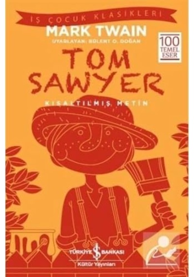 Tom Sawyer Kısaltılmış Metin : İş Çocuk Klasikleri 100 Temel Eser
