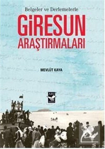 Belgeler ve Derlemelerle Giresun Araştırmaları - Mevlüt Kaya - Arı Sanat Yayınevi