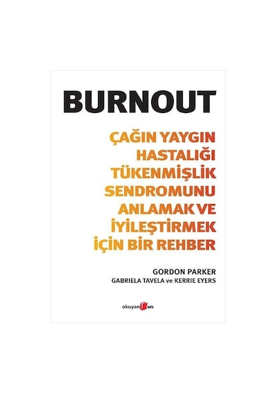 Burnout - Çağın Yaygın Hastalığı Tükenmişlik Sendromunu Anlamak ve İyileştirmek İçin Bir Rehber - Gabriela Tavela - Okuyan Us Yayınları