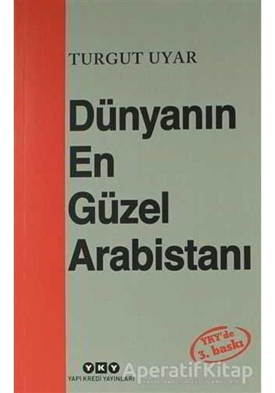 Dünyanın En Güzel Arabistanı - Turgut Uyar - Yapı Kredi Yayınları