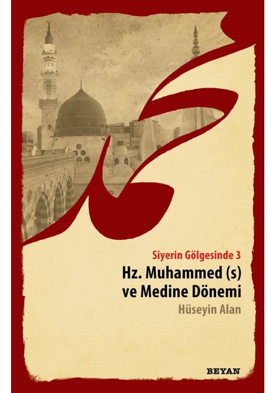 Hz.Muhammed ve Medine Dönemi -Siyerin Gölgesinde 3  - Hüseyin Alan  - Beyan Yayınları