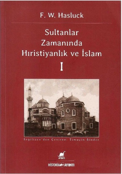 Sultanlar Zamanında Hıristiyanlık Ve İslam - 1. Cilt 1.baskı - F. W. Hasluck