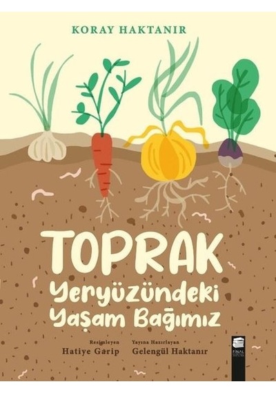 Toprak Yeryüzündeki Yaşam Bağımız - Koray Haktanır - Final Kültür Sanat Yayınları