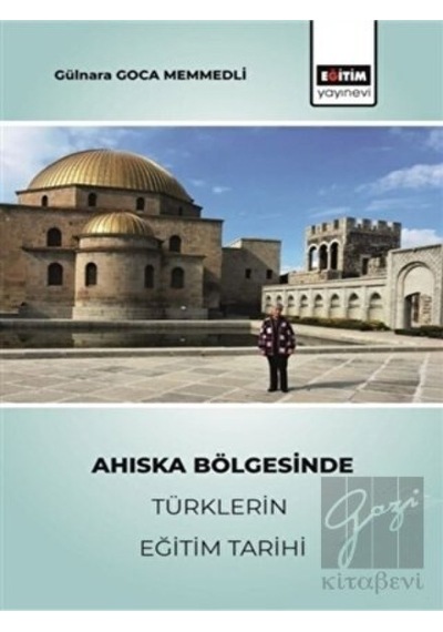 Ahıska Bölgesinde Türklerin Eğitim Tarihi -  Eğitim Yayınevi -  Bilimsel Eserler