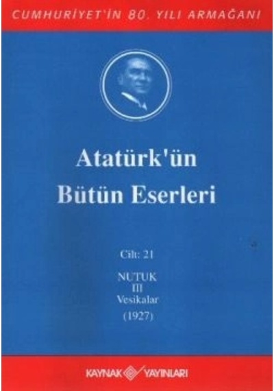 Atatürk'ün Bütün Eserleri Cilt: 21 Nutuk 3 - Vesikalar 1927