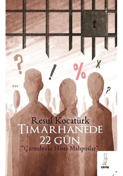 Tımarhanede 22 Gün - Çarmıhtaki Hasta Mahpuslar - Resul Kocatürk - ŞYK Kitap