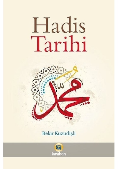Hadis Tarihi  - Bekir Kuzudişli  - Kayıhan Yayınları