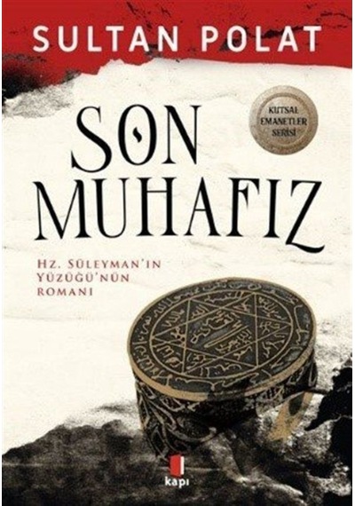 Son Muhafız - Hz.Süleyman'ın Yüzüğü'nün Romanı - Sultan Polat - Kapı Yayınları