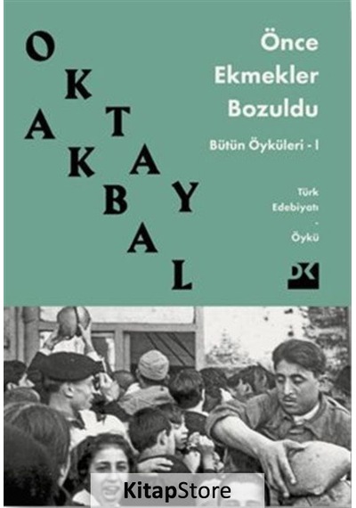 Önce Ekmekler Bozuldu - Bütün Öyküleri 1 - Oktay Akbal