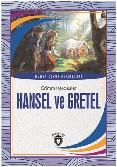 Hansel ve Gretel-Dünya Çocuk Klasikleri - Grimm Kardeşler - Dorlion Yayınevi