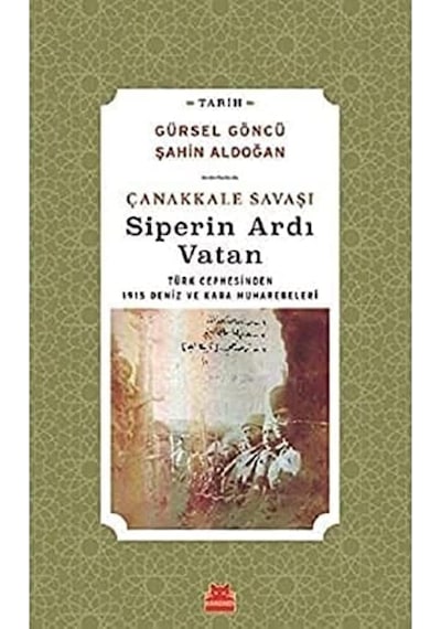 5.11 Çanakkale Savaşı Siperin Ardı Vatan: Türk Cephesinden 1915 Deniz Ve Kara Muharebeleri Acı Kahverengi