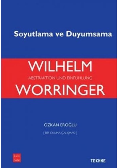 Worringer Soyutlama Ve Duyumsama - Özkan Eroğlu - Tekhne Yayınları
