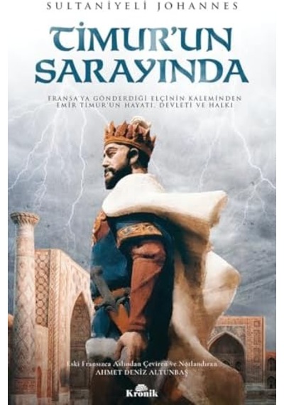 Timur Un Sarayında: Fransa'ya Gönderdiği Elçinin Kaleminden Emir Timur'un Hayatı, Devleti Ve Halkı