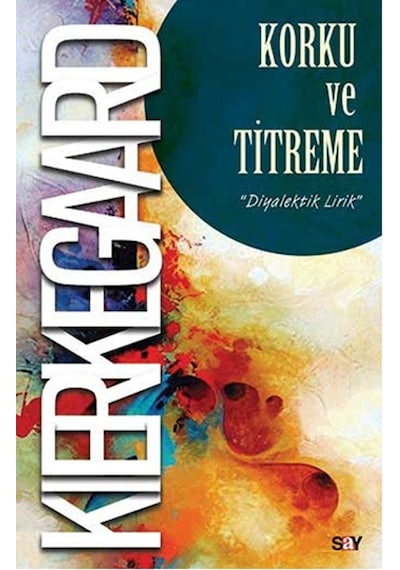 Korku ve Titreme - Soren Kierkegaard - Say Yayınları