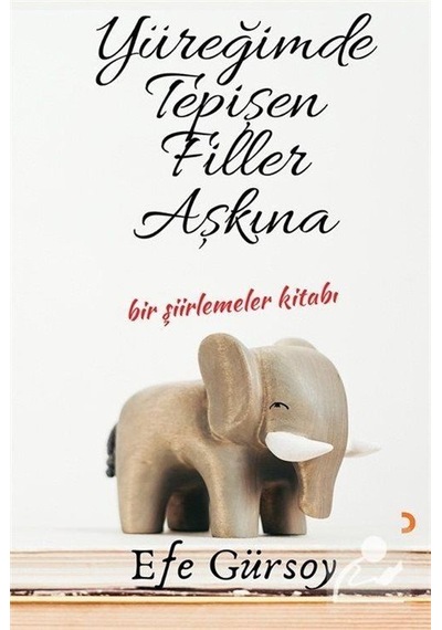 Yüreğimde Tepişen Filler Aşkına / Efe Gürsoy