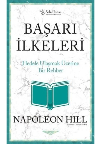 Başarı İlkeleri - Hedefe Ulaşmak Üzerine Bir Rehber - Napoleon Hill - Sola Unitas