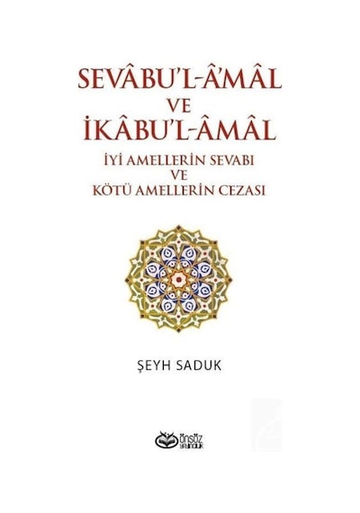 Sevabu'l - A'mal ve İkabu'l Amal - İyi Amellerin Sevabı ve Kötü Amellerin Cezası - Şeyh Sadi - Önsöz Yayıncılık