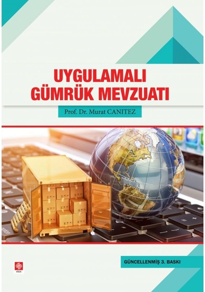 Uygulamalı Gümrük Mevzuatı - Murat Canıtez - Ekin Basım Yayın