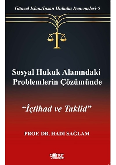 Sosyal Hukuk Alanındaki Problemlerin Çözümünde İçtihad ve Taklid - Güncel İslam - İnsan Hukuku Deneme - Hadi Sağlam - Gülnar Yayınları