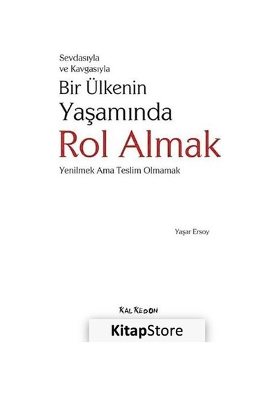 Sevdasıyla ve Kavgasıyla Bir Ülkenin Yaşamında Rol Almak - Yaşar Ersoy - Kalkedon