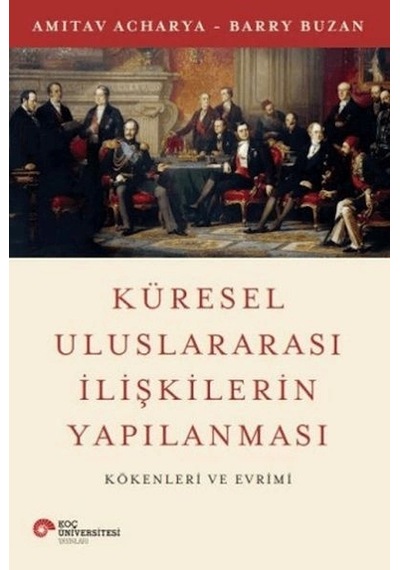 Küresel Uluslararası İlişkilerin Yapılanması Kökenleri Ve Evrimi