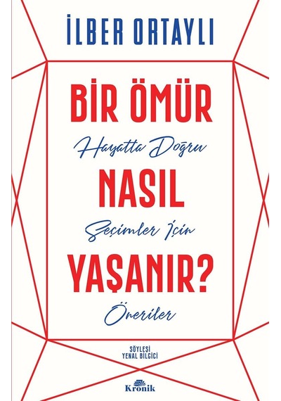 Bir Ömür Nasıl Yaşanır : Hayatta Doğru Seçimler İçin Öneriler