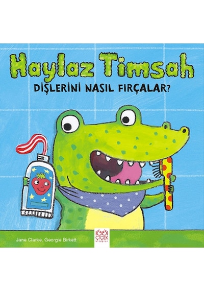 Haylaz Timsah Dişlerini Nasıl Fırçalar? - Jane Clarke - 1001 Çiçek
