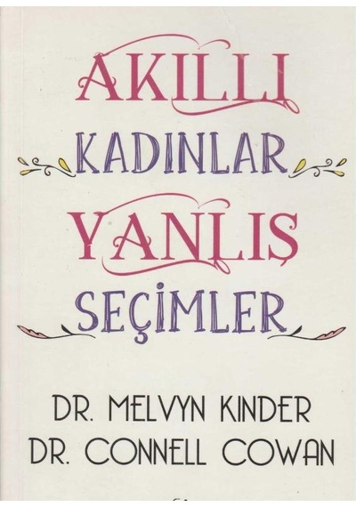 Akıllı Kadınlar Yanlış Seçimler Doğru Erkekleri Bulmak, Yanlış Olanlardan Sakınmak