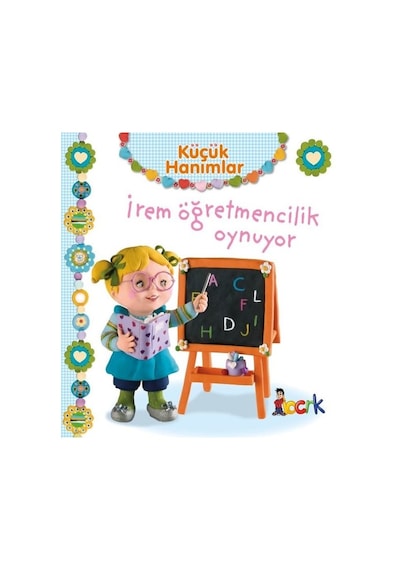 Küçük Hanımlar - İrem Öğretmencilik Oynuyor - Emilie Beaumont - Bıcırık Yayınları