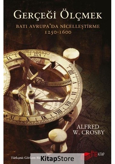 Gerçeği Ölçmek:  Batı Avrupa'da Nicelleştirme 1250-1600 - Alfred W. Crosby - The Kitap