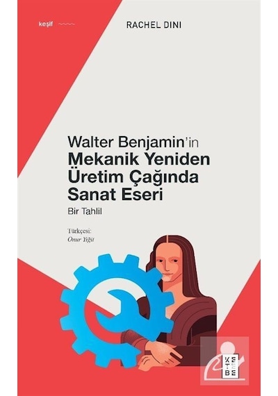 Walter Benjamin'in Mekanik Yeniden Üretim Çağında Sanat Eseri - Bir Tahlil - Rachel Dini - Ketebe