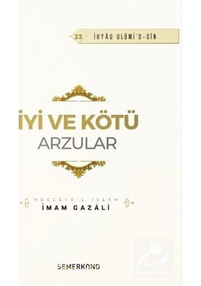 İyi ve Kötü Arzular - İmam Gazali - Semerkand Yayınları