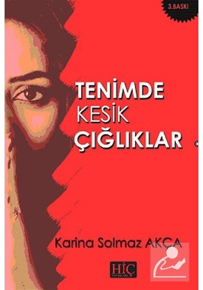 Tenimde Kesik Çığlıklar - Karina Solmaz Akça - Hiç Yayınları