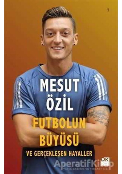 Futbolun Büyüsü ve Gerçekleşen Haya - Mesut Özil - Doğan Kitap