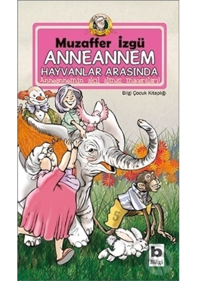 Bilgi Yayınları Anneannem Hayvanlar Arasında