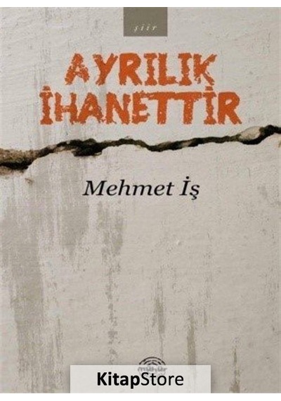Ayrılık İhanettir - Mehmet İş - Mühür Kitaplığı