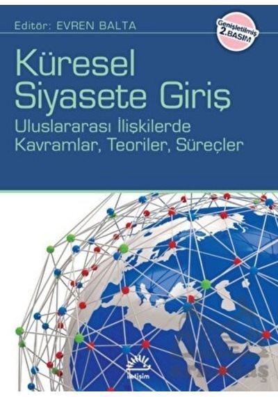 Küresel Siyasete Giriş - Uluslararası İlişkilerde Kavramlar Teoriler Süreçler- İletişim Yayınları