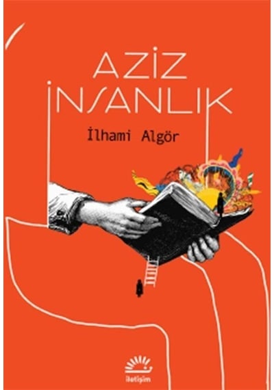 Aziz İnsanlık - İlhami Algör - İletişim Yayınları