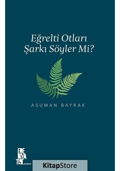 Eğrelti Otları Şarkı Söyler Mi? / Asuman Bayrak