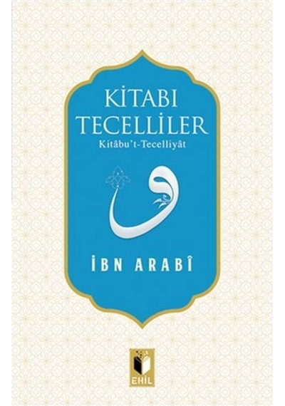 Kitabı Tecelliler  - Muhyiddin İbnü'l Arabi  - Ehil