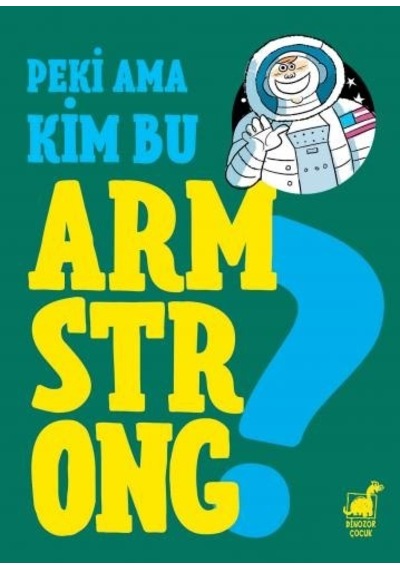 Peki Ama Kim Armstrong? - Giulia Calandra Buonaura - Dinozor Çocuk