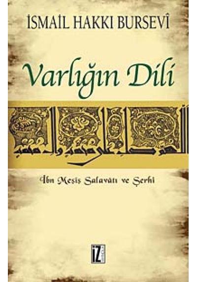 Varlığın Dili - İbn Meşiş Salavatı ve Şerhi - İsmail Hakkı Bursevi - İz Yayıncılık