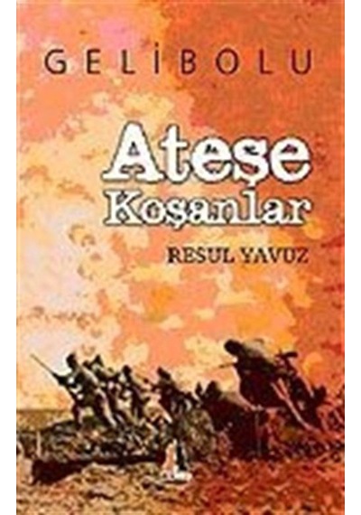 Ateşe Koşanlar / Gelibolu