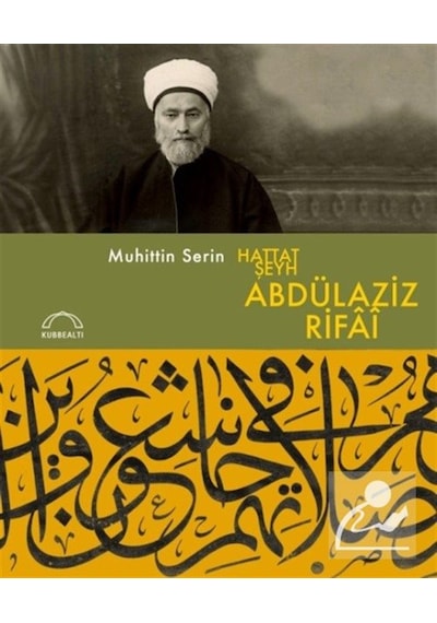 Hattat Şeyh Abdülaziz Rifaî / Muhittin Serin