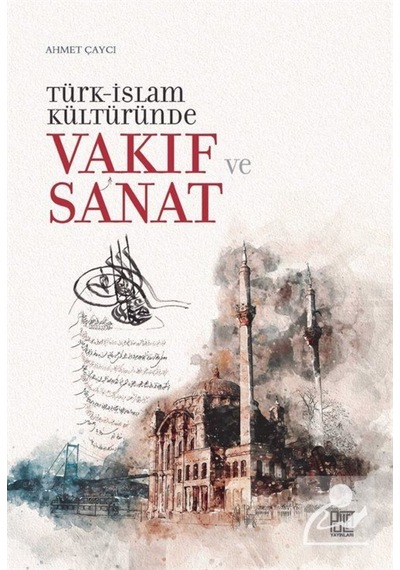 Türk İslam Kültüründe Vakıf ve Sanat - Ahmet Çaycı - Palet Yayınları