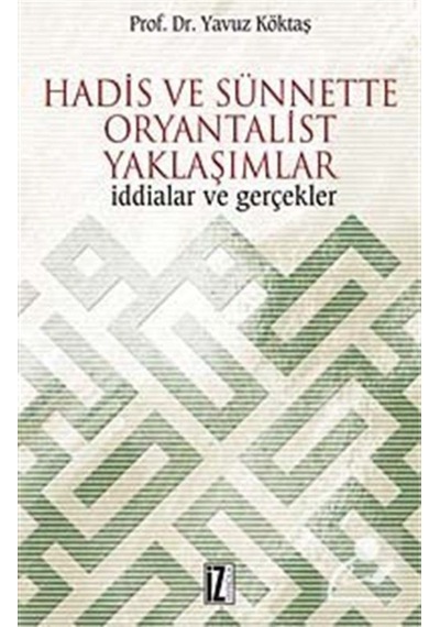Hadis ve Sünnette Oryantalist Yaklaşımlar - Yavuz Köktaş - İz Yayıncılık