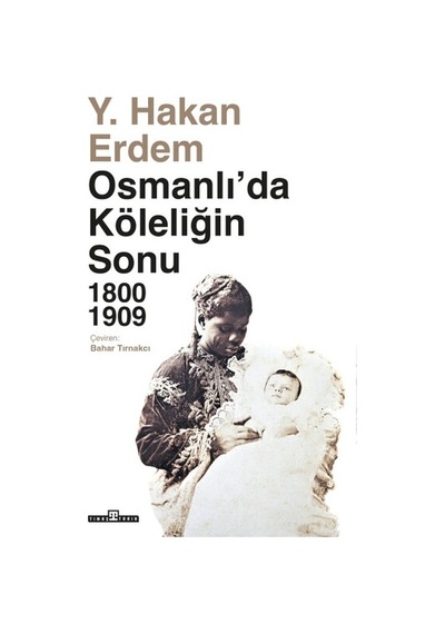 Osmanlıda Köleliğin Sonu Timaş Tarih Hakan Erdem Tarih Kitaplığı Osmanlı Tarihi Türkçe
