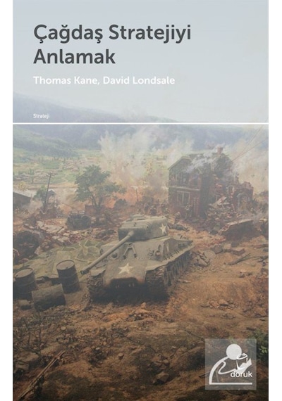 Çağdaş Stratejiyi Anlamak - David J. Lonsdale -  Thomas M. Kane - Doruk Yayınları