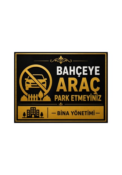 Lüks Gold Serisi Bahçeye Araç Park Etmeyiniz Uyarı Levhası - 25x35 Cm 3mm Dekota