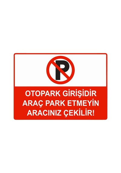 Otopark Girişidir Araç Park Etmeyin Aracınız Çekilir İsg Uyarı Levhası Pvc A3 30x42 Cm